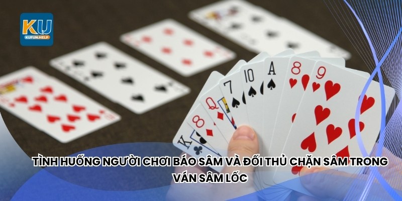 Tình huống người chơi báo Sâm và đối thủ chặn Sâm