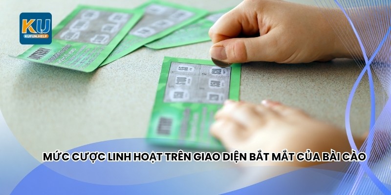Mức cược linh hoạt trên giao diện bắt mắt của Bài Cào