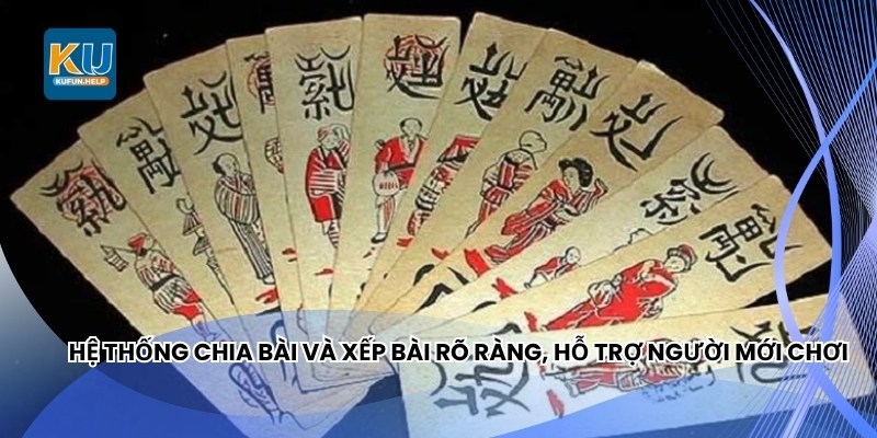 Hệ thống chia bài và xếp bài rõ ràng, hỗ trợ người mới chơi