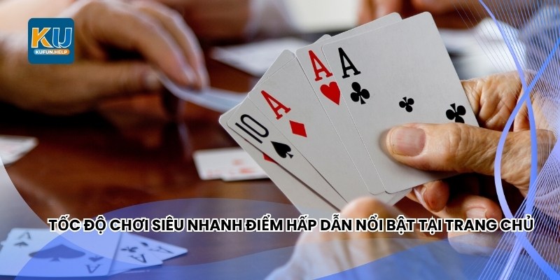 Tốc độ chơi siêu nhanh điểm hấp dẫn nổi bật tại trang chủ