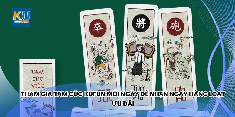 Tham gia Tam Cúc Kufun mỗi ngày để nhận ngay hàng loạt ưu đãi