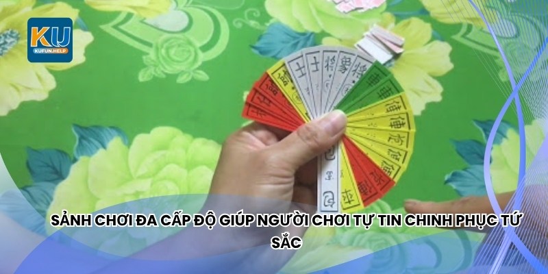 Sảnh chơi đa cấp độ giúp người chơi tự tin chinh phục Tứ Sắc