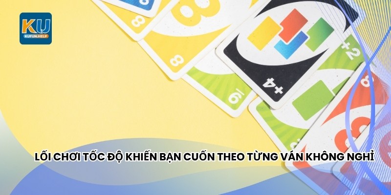 Lối chơi tốc độ khiến bạn cuốn theo từng ván không nghỉ