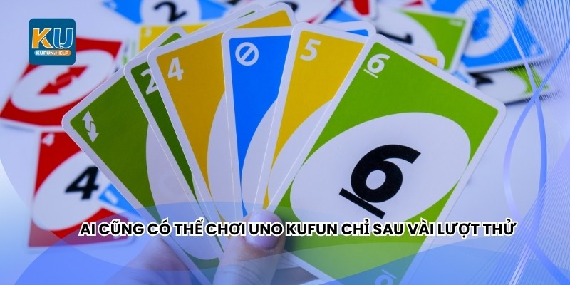 Ai cũng có thể chơi UNO Kufun chỉ sau vài lượt thử