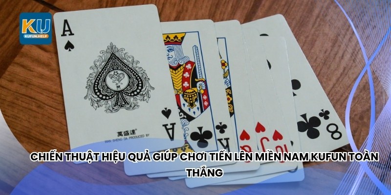 Chiến thuật hiệu quả giúp chơi tiến lên miền Nam Kufun toàn thắng
