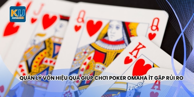 Quản lý vốn hiệu quả giúp chơi Poker Omaha ít gặp rủi ro