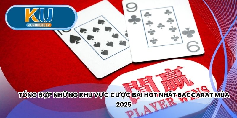Tổng hợp khu vực cược bài hot nhất baccarat Kufun