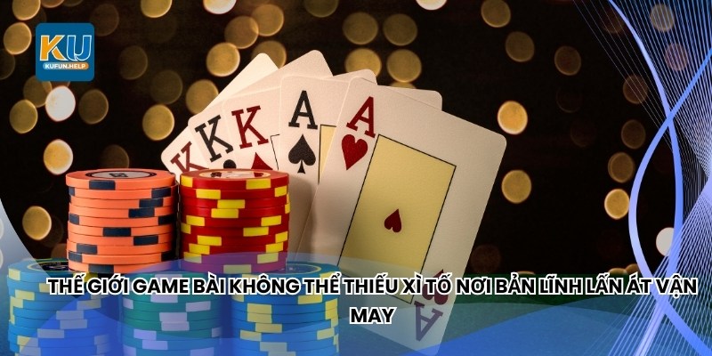 Thế giới game bài không thể thiếu xì tố