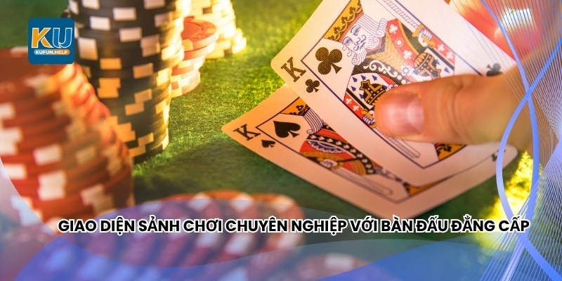 Giao diện sảnh chơi chuyên nghiệp với bàn đấu đẳng cấp