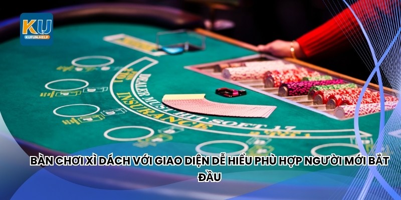 Bàn chơi Xì Dách với giao diện dễ hiểu phù hợp người mới bắt đầu