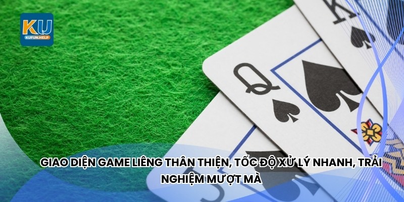 Giao diện game Liêng thân thiện, tốc độ xử lý nhanh