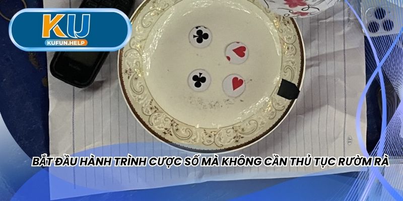 Bắt đầu hành trình cược số mà không cần thủ tục rườm rà