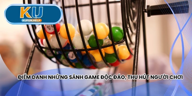 Điểm danh những sảnh game độc đáo, thu hút người chơi
