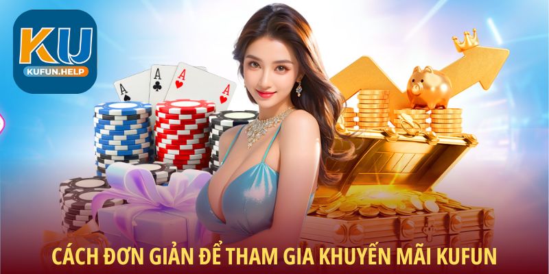 Cách đơn giản để tham gia khuyến mãi Kufun
