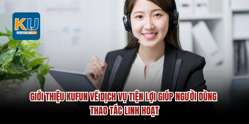 Giới thiệu Kufun về dịch vụ tiện lợi 