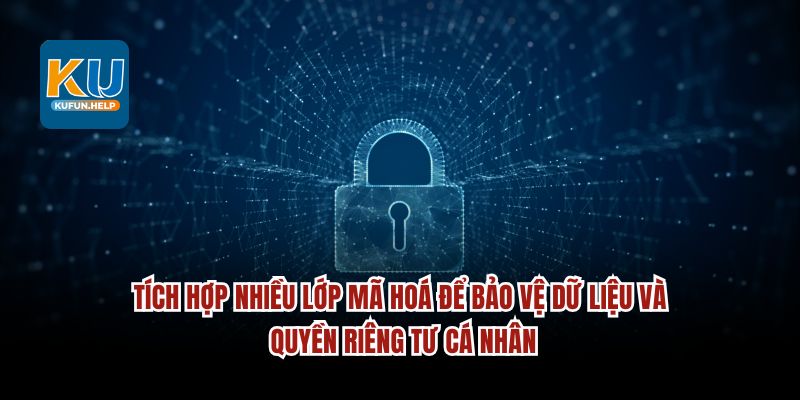 Tích hợp nhiều lớp mã hoá để bảo vệ dữ liệu và quyền riêng tư cá nhân.